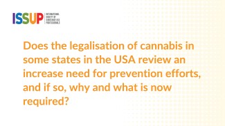 Does the legalisation of Cannabis in some states in the USA review an increase need for prevention efforts, and if so, why and what is now required.